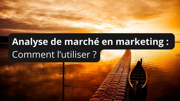 Comment analyser son marché en marketing et comment l'utiliser - Ostratia
