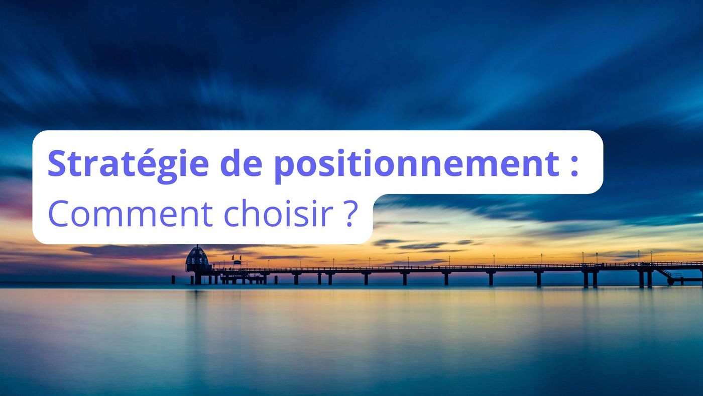 Quelles stratégies de positionnement choisir ? Ostratia vous explique et guide